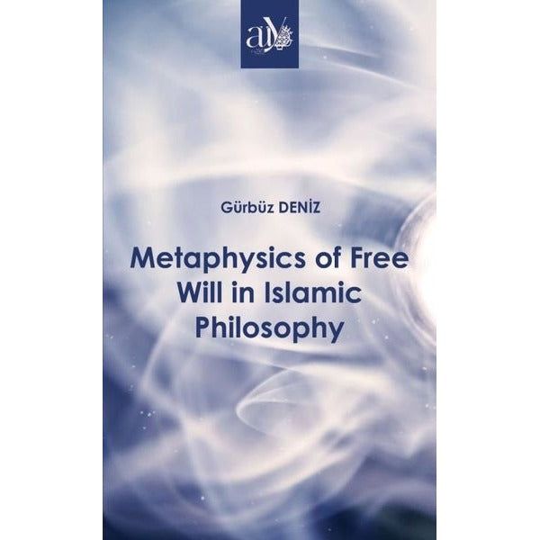 Metaphysics of Free Will in Islamic Philosophy | Ankara Üniversitesi Yayınevi (Ciltsiz)