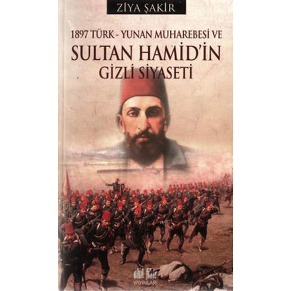 1897 Türk-Yunan Muharebesi ve Sultan Hamid'in Gizli Siyaseti | Akıl Fikir Yayınları