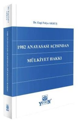 1982 Anayasası Açısından Mülkiyet Hakkı - Ezgi Fulya Akkuş kitap kapağı