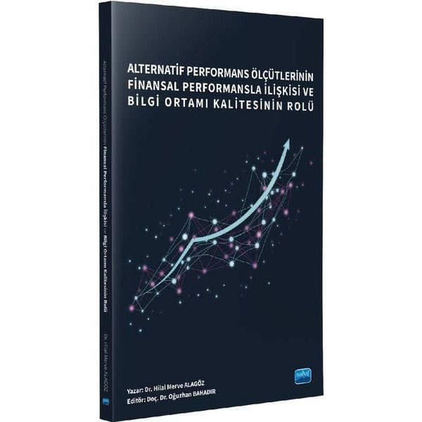 Alternatif Performans Ölçütlerinin Finansal Performansla İlişkisi ve Bilgi Ortamı Kalitesinin Rolü | Nobel Akademik Yayıncılık (İnce Kapak)