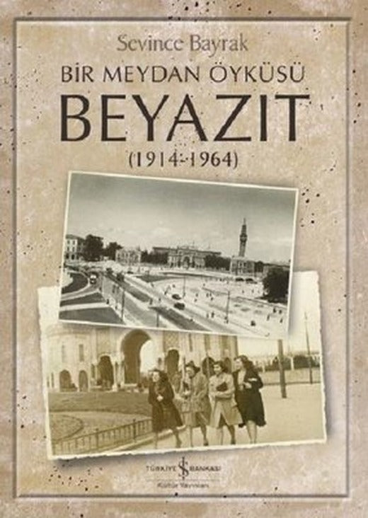 Bir Meydan Öyküsü Beyazıt (1914-1964) | İş Bankası Kültür Yayınları