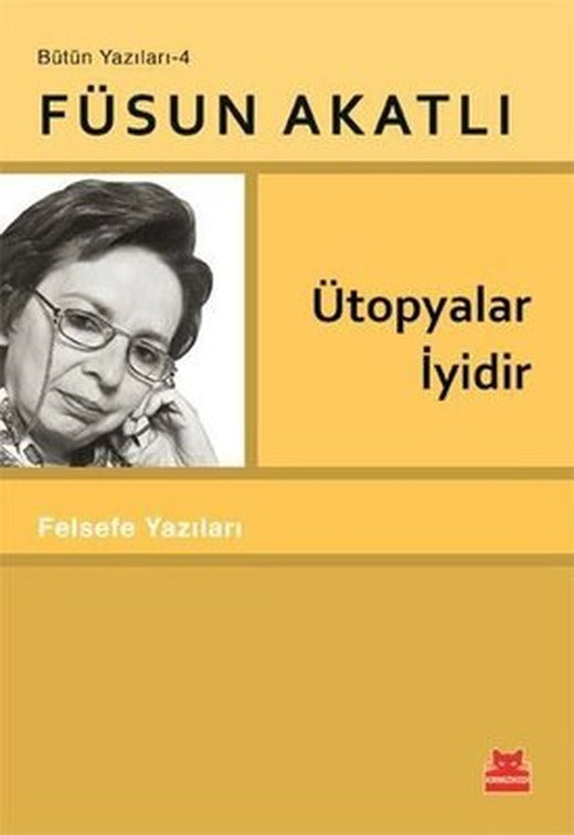 Ütopyalar İyidir - Felsefe Yazıları - Bütün Yazıları 4 | Kırmızı Kedi