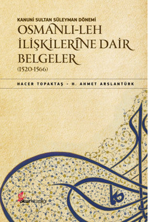Kanuni Sultan Süleyman Dönemi Osmanlı-Leh İlişkilerine Dair Belgeler (1520-1566) | Okur Kitaplığı