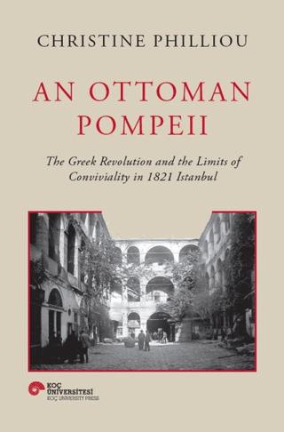 An Ottoman Pompeii | Koç Üniversitesi Yayınları (Ciltli) - Resim 1