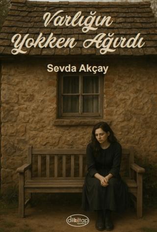Varlığın Yokken Ağırdı