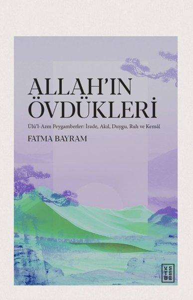 Allah'ın Övdükleri: Ülü'l - Azm Peygamberler: İrade Akıl Duygu Ruh ve Kemal | Ketebe (İnce Kapak) - Resim 1