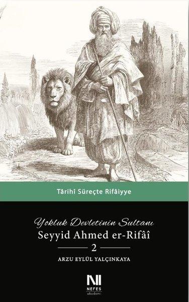 Yokluk Devletinin Sultanı Seyyid Ahmed er-Rifai 2 - Tarihi Süreçte Rifaiyye | Nefes Yayıncılık (İnce Kapak) - Resim 1