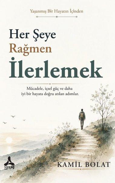 Her Şeye Rağmen İlerlemek - Yaşanmış Bir Hayatın İçinden | Sonçağ Yayınları (İnce Kapak) - Resim 1