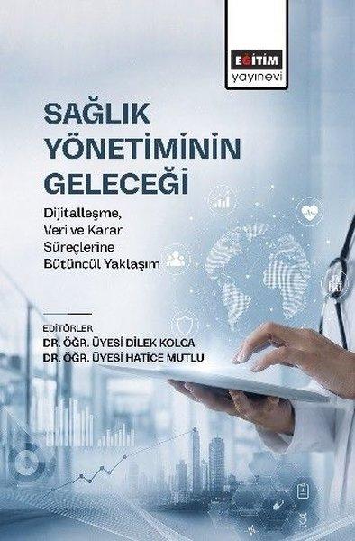 Sağlık Yönetiminin Geleceği - Dijitalleşme, Veri ve Karar Süreçlerine Bütüncül Yaklaşım | Eğitim Yayınevi (İnce Kapak) - Resim 1