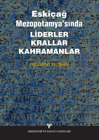 Eskiçağ Mezopotamyası’nda Liderler Krallar Kahramanlar | Arkeoloji ve Sanat Yayınları (Ciltsiz) - Resim 1