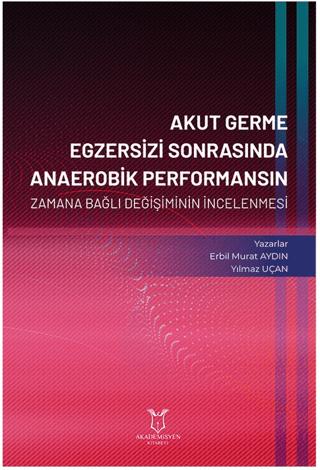 Akut Germe Egzersizi Sonrasında Anaerobik Performansın Zamana Bağlı Değişiminin İncelenmesi | Akademisyen Kitabevi (Ciltsiz) - Resim 1