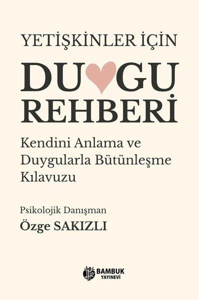 Yetişkinler İçin Duygu Rehberi - Kendini Anlama ve Duygularla Bütünleşme Kılavuzu | Bambuk Yayınevi (İnce Kapak) - Resim 1