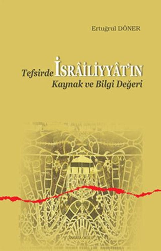 Tefsirde İsrailiyyat'ın Kaynak ve Bilgi Değeri | Ankara Okulu Yayınları (Ciltsiz)