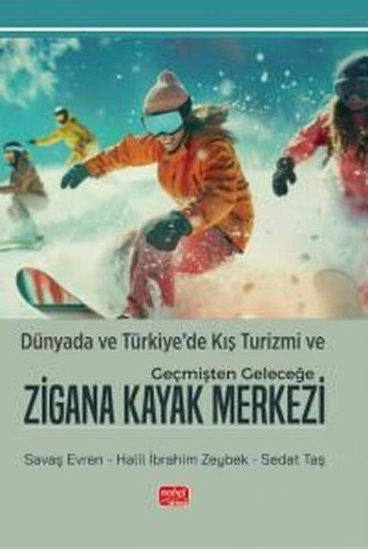 Dünyada ve Türkiye'de Kış Turizmi ve Geçmişten Geleceğe Zigana Kayak Merkezi | Nobel Bilimsel Eserler (İnce Kapak)