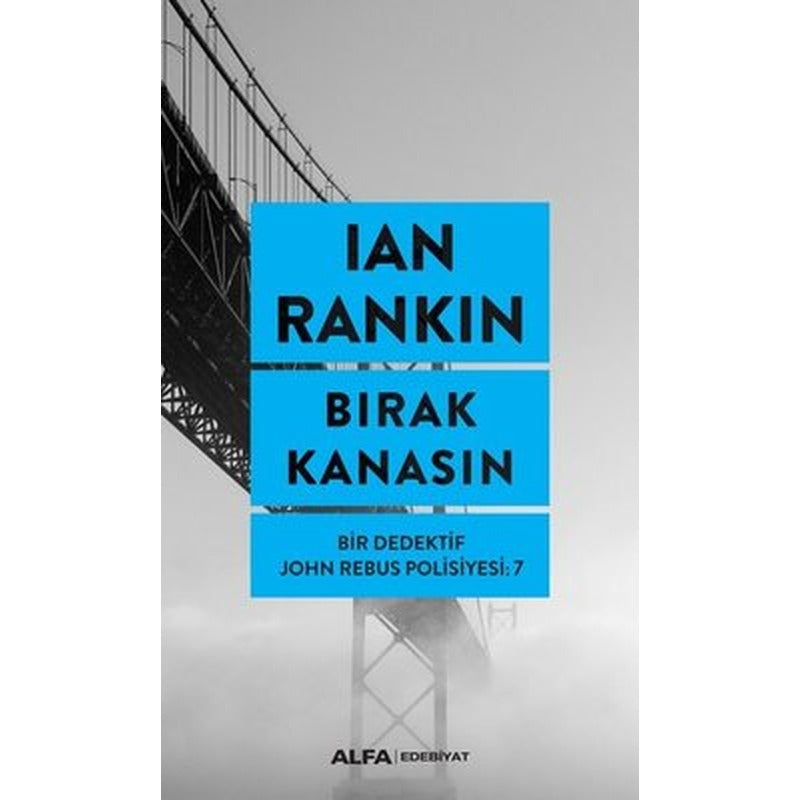 Bırak Kanasın-Bir Dedektif John Rebus Polisiyesi 7 | Alfa Yayınları