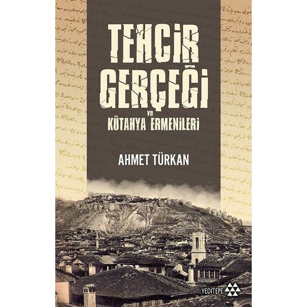 Tehcir Gerçeği ve Kütahya Ermenileri | Yeditepe Yayınevi