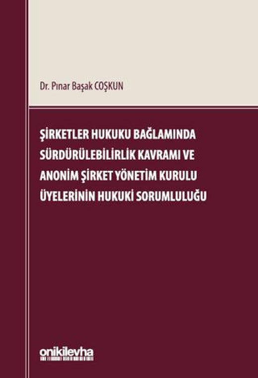 Şirketler Hukuku Bağlamında Sürdürülebilirlik Kavramı ve Anonim Şirket Yönetim Kurulu Üyelerinin Hukuki Sorumluluğu