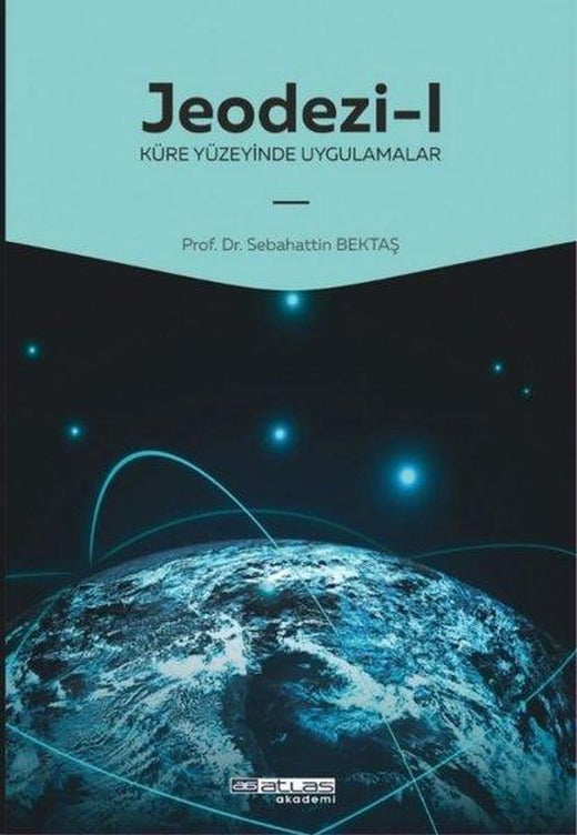 Jeodezi 1 - Küre Yüzeyinde Uygulamalar | Atlas Akademi Yayınları (İnce Kapak)