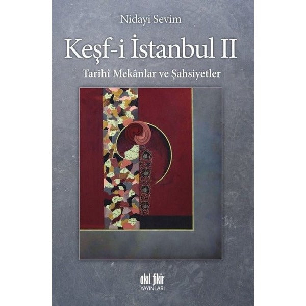 Tarihi Mekanlar ve Şahsiyetler-Keşf-i İstanbul 2 | Akıl Fikir Yayınları (İnce Kapak)