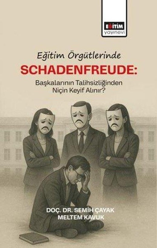 Eğitim Örgütlerinde Schadenfreude: Başkalarının Talihlizliğinden Niçin Keyif Alınır? | Eğitim Yayınevi (İnce Kapak)