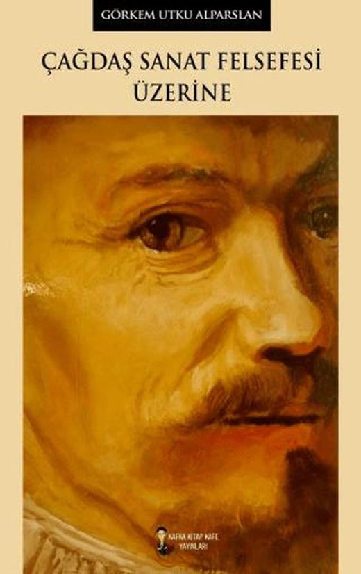 Çağdaş Sanat Felsefesi Üzerine | Kafka Kitap Kafe Yayınları (Ciltsiz)
