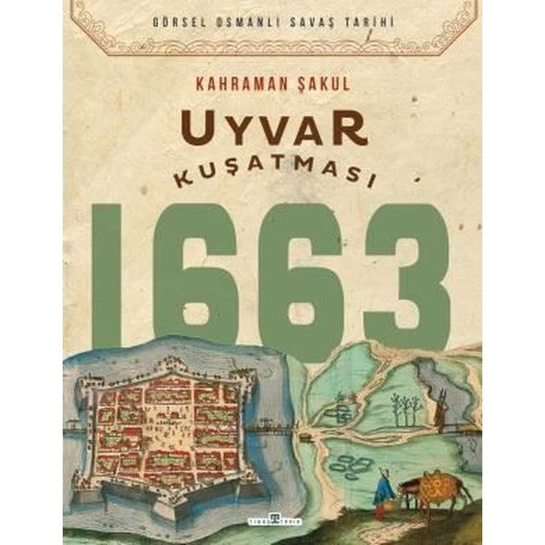 Uyvar Kuşatması 1663 - Görsel Osmanlı Savaş Tarihi | Timaş Yayınları