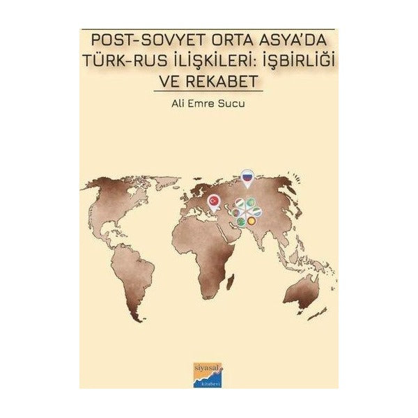 Post - Sovyet Orta Asya'da Türk-Rus İlişkileri: İşbirliği ve Rekabet | Siyasal Kitabevi (İnce Kapak)