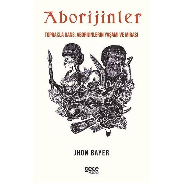 Aborijinler - Toprakla Dans: Aborijinlerin Yaşamı ve Mirası | Gece Kitaplığı