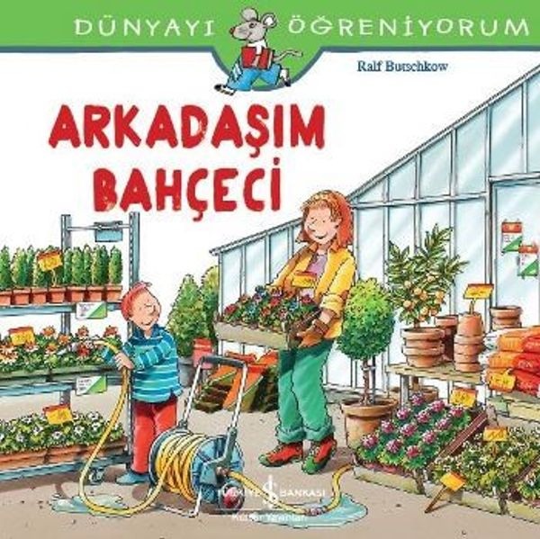 Dünyayı Öğreniyorum-Arkadaşım Bahçeci | İş Bankası Kültür Yayınları