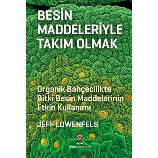 Besin Maddeleriyle Takım Olmak - Organik Bahçecilikte Bitki Besin Maddelerinin Etkin Kullanımı | Tübitak Yayınları