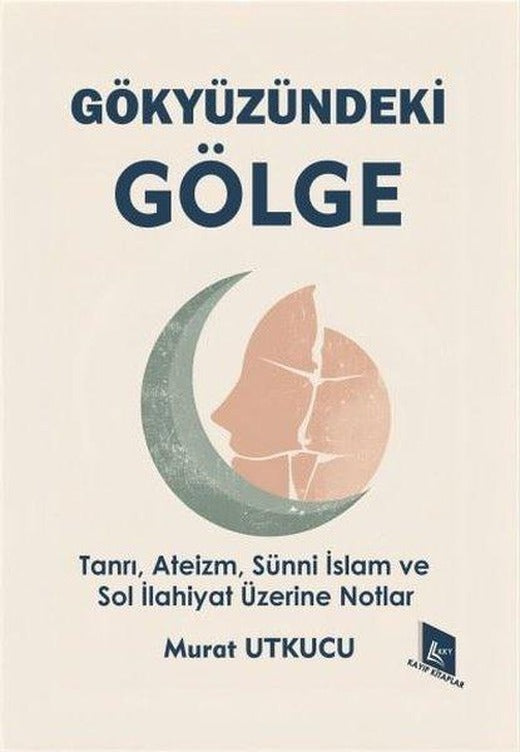 Gökyüzündeki Gölge - Tanrı, Ateizm, Sünni İslam ve Sol İlahiyat Üzerine Notlar | Kayıp Kitaplar (İnce Kapak)