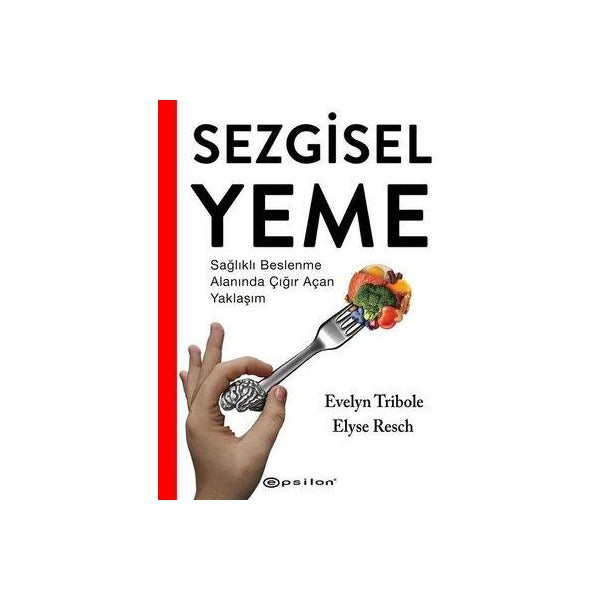 Sezgisel Yeme - Sağlıklı Beslenme Alanında Çığır Açan Yaklaşım | Epsilon Yayınevi (İnce Kapak)