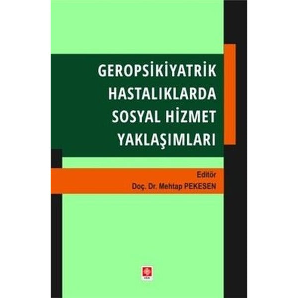 Gerospsikiyatrik Hastalıklarda Sosyal Hizmet Yaklaşımları | Ekin Basım Yayın (İnce Kapak)