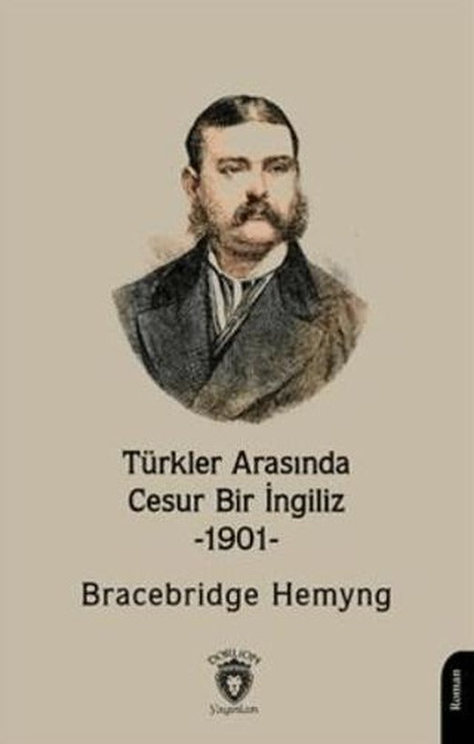 Türkler Arasında Cesur Bir İngiliz -1901- | Dorlion Yayınları (Ciltsiz)