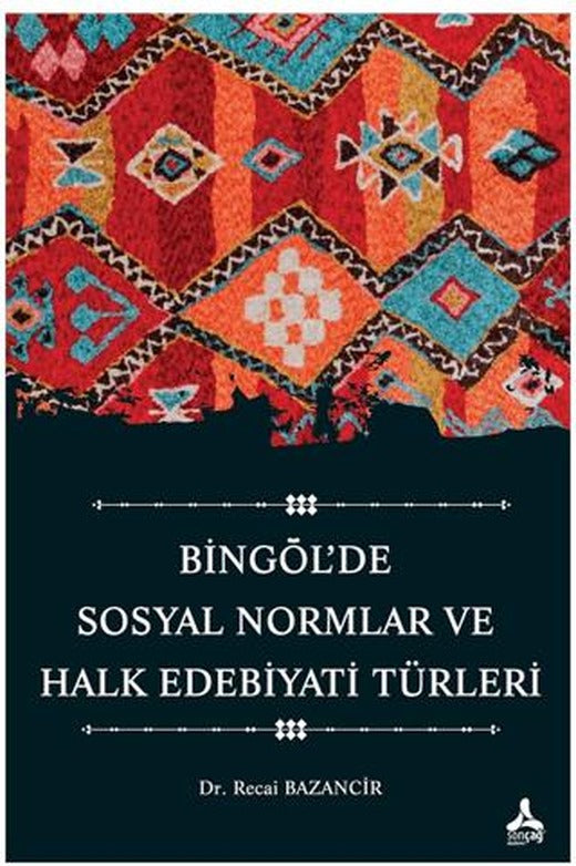 Bingöl’de Sosyal Normlar ve Halk Edebiyatı Türleri | Sonçağ Yayınları (Ciltsiz)