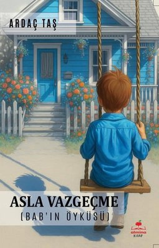 Asla Vazgeçme (Bab'ın Öyküsü) | Almina Kitap (İnce Kapak)