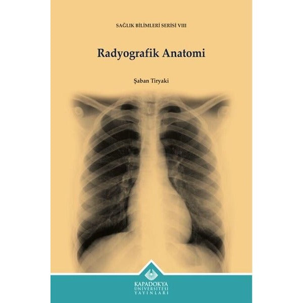 Radyografik Anatomi - Sağlık Bilimleri Serisi 8 | Kapadokya Üniversitesi Yayınları (İnce Kapak)