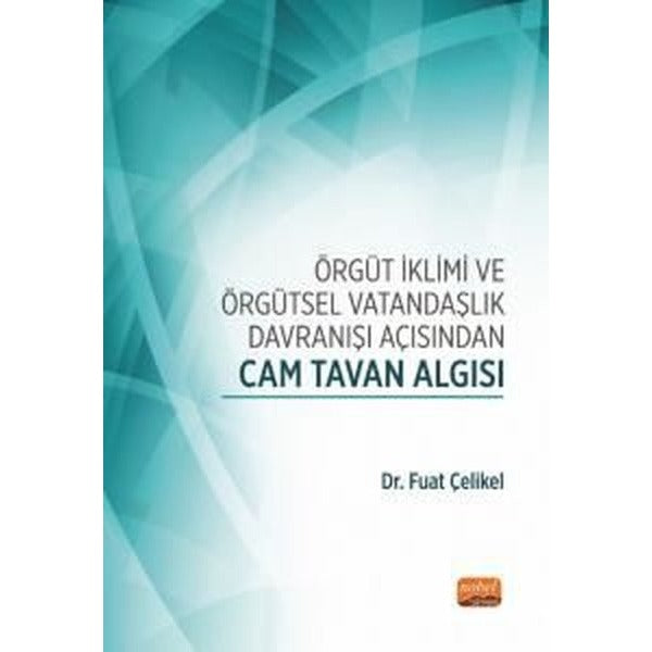 Örgüt İklimi ve Örgütsel Vatandaşlık Davranışı Açısından Cam Tavan Algısı | Nobel Bilimsel Eserler