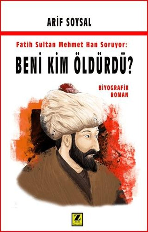 Fatih Sultan Mehmet Soruyor: Beni Kim Öldürdü? | Zinde Yayıncılık (Ciltsiz)