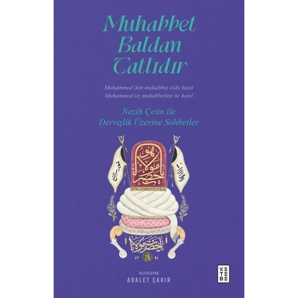 Muhabbet Baldan Tatlıdır - Nezih Çetin İle Dervişlik Üzerine Sohbetler | Ketebe (İnce Kapak)