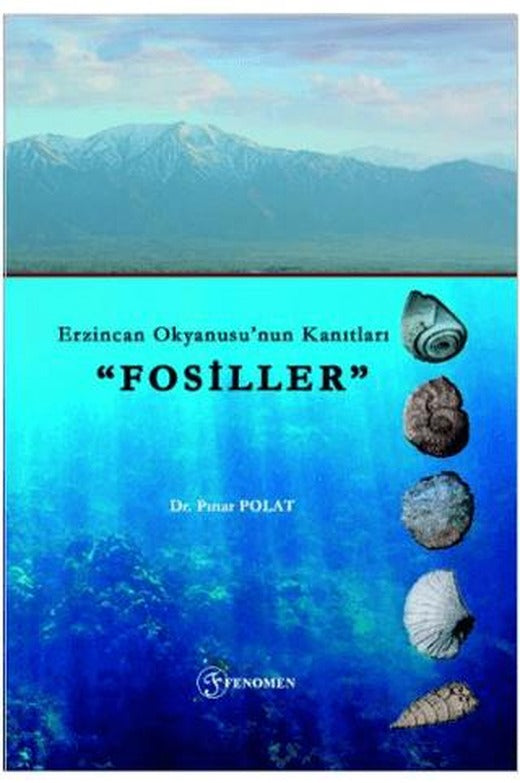 Erzincan Okyanusu’nun Kanıtları "Fosiller” | Fenomen Yayıncılık (Ciltsiz)