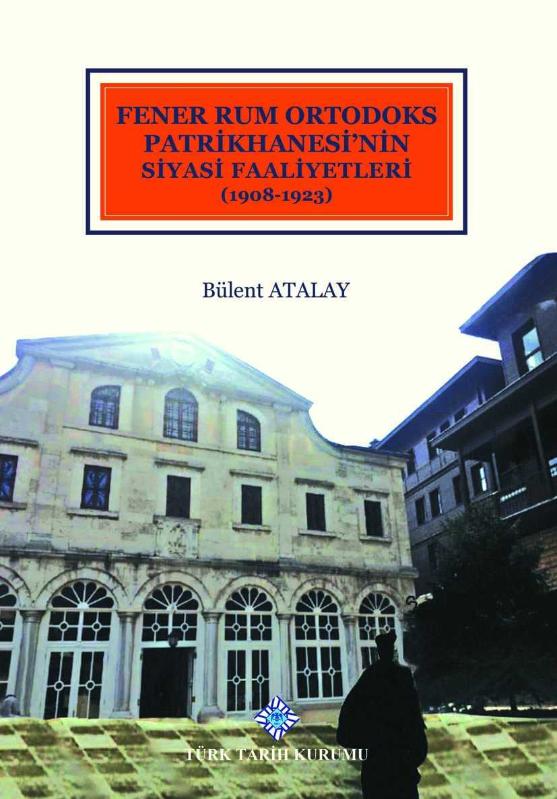 Fener Rum Ortodoks Patrikhanesinin Siyasi Faaliyetleri (1908-1923) - Bülent Atalay kitap kapağı