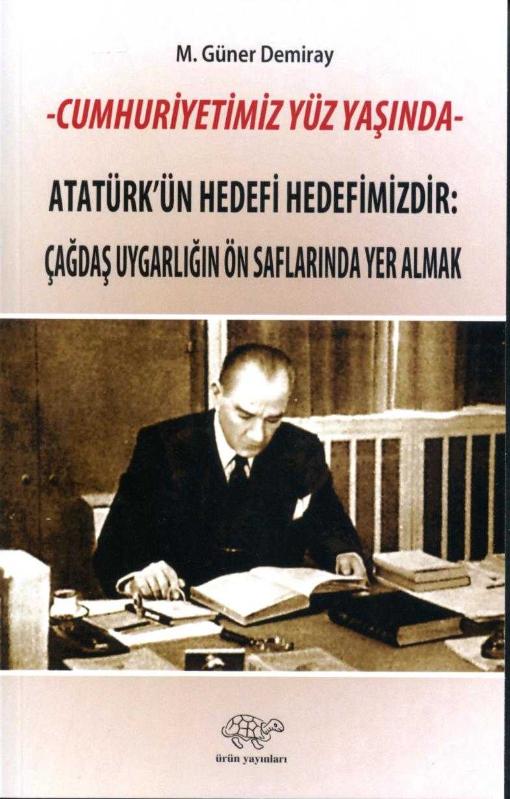 Cumhuriyetimiz Yüz Yaşında/atatür'ün Hedefi Hedefimizdir - M. GÜNER DEMİRAY kitap kapağı