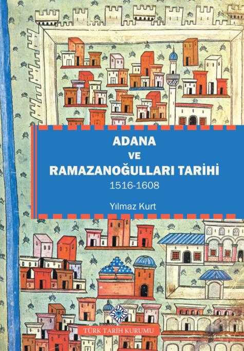 Adana ve Ramazanoğulları Tarihi 1516-1608 - Yılmaz KURT kitap kapağı