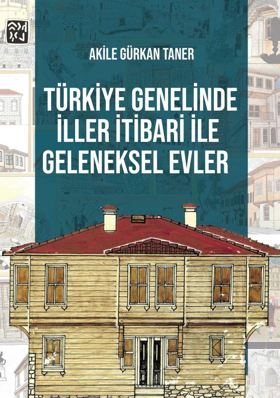 Türkiye Genelinde İller İtibari ile Geleneksel Evler - Akile Gürkan Taner kitap kapağı