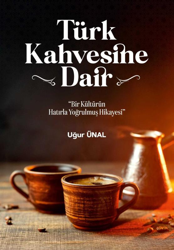 Türk Kahvesi'ne Dair - Uğur ÜNAL kitap kapağı