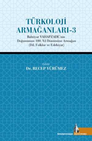 Türkoloji Armağanları 3 - Bahtiyar Vahapzade'nin Doğumunun 100. Yıl Dönümüne Armağan - editör : Recep Yürümez kitap kapağı