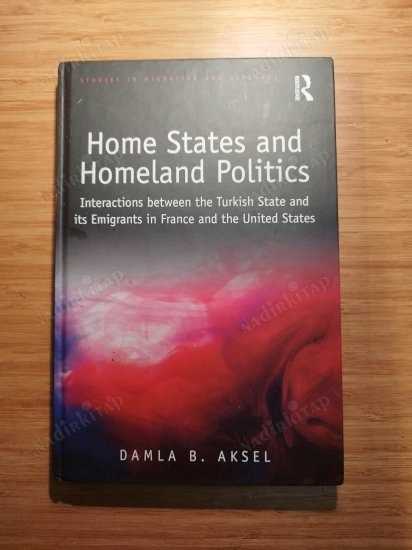 Home States and Homeland Politics: Interactions between the Turkish State and its Emigrants in France and the United States - Damla B. Aksel kitap kapağı