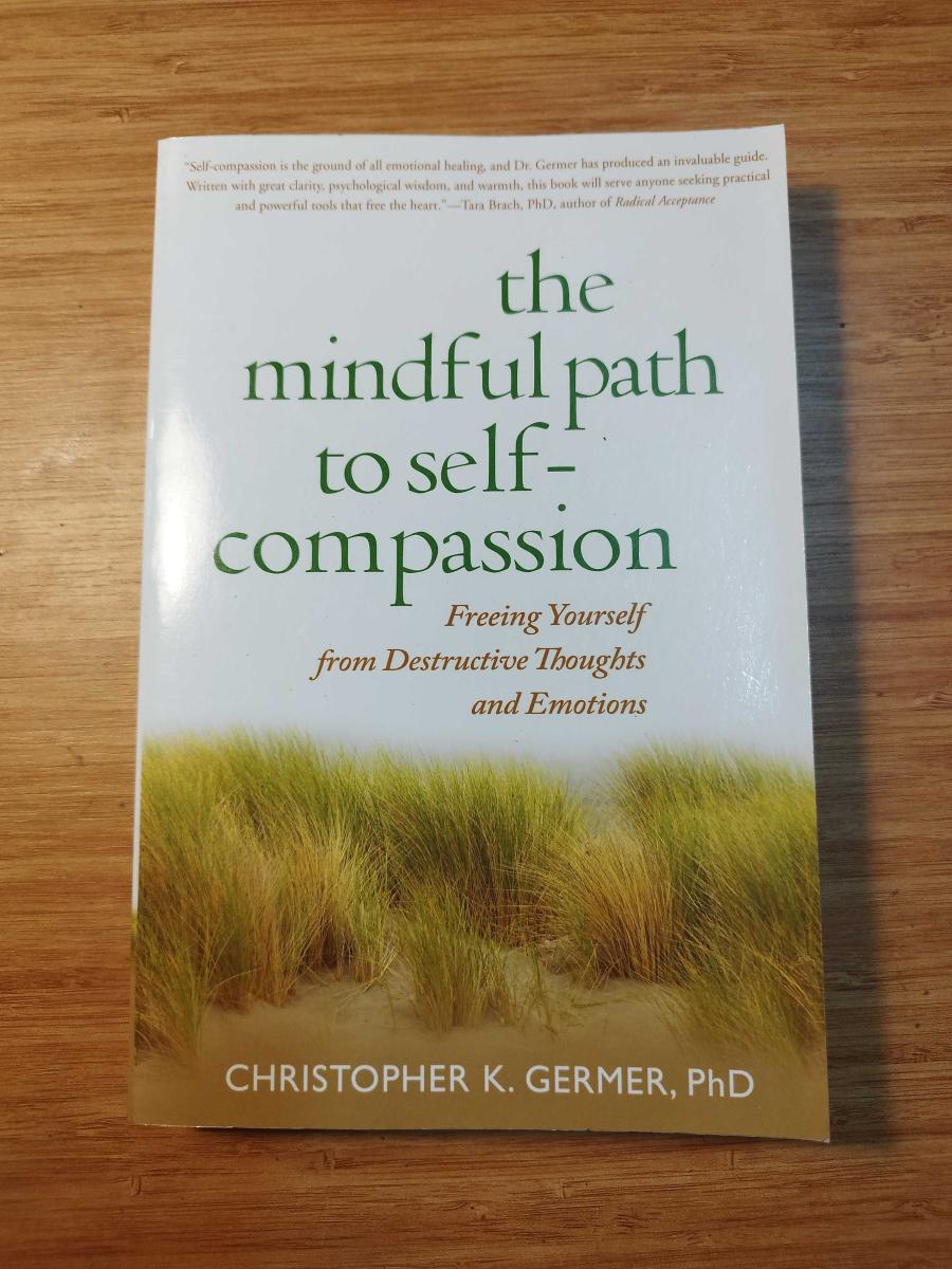 The Mindful Path to Self-Compassion: Freeing Yourself from Destructive Thoughts and Emotions - Christopher Germer kitap kapağı