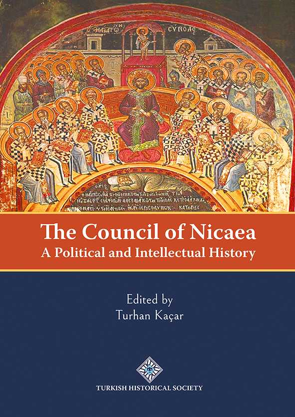 The Council of Nicaea - A Political and Intellectual History ( İznik Konsili'nin Siyasi ve Entelektüel Tarihi ) - Turhan Kaçar kitap kapağı